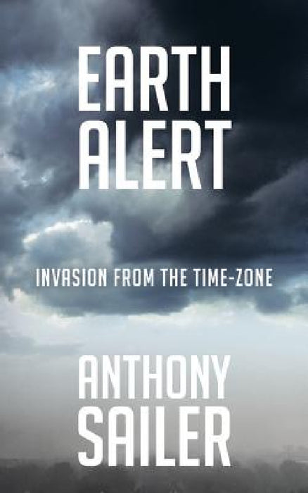 Earth Alert: Invasion from the Time-Zone by Anthony Sailer
