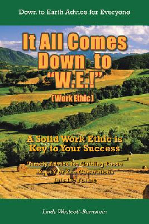 It All Comes Down to "W.E.!": A Solid Work Ethic is Key to Your Success by Linda Westcott-Bernstein
