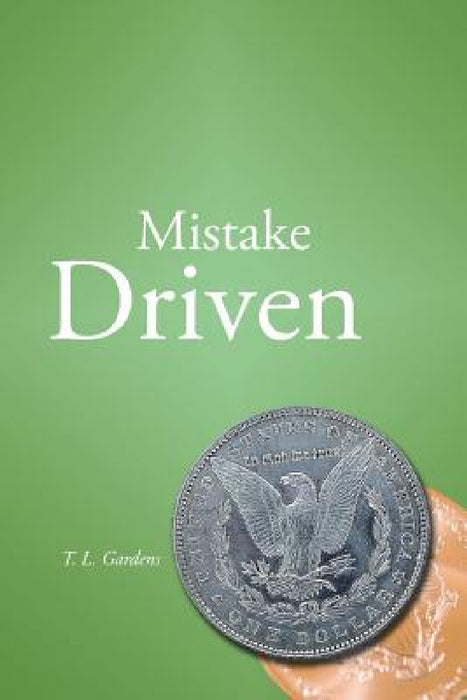 Mistake Driven: The Basis of Loving Life by T. L. Gardens
