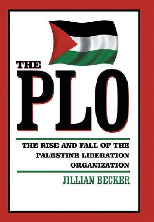 The PLO: The Rise and Fall of the Palestine Liberation Organization by Jillian Becker
