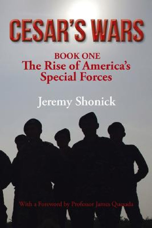 Cesar's Wars: The Rise of America's Special Forces by Jeremy Shonick