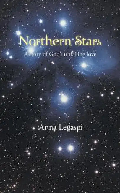 Northern Stars: A story of God's unfailing love by Anna Legaspi