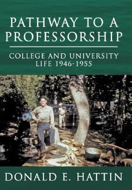 Pathway to a Professorship: College and University Life 1946-1955 by Donald E. Hattin