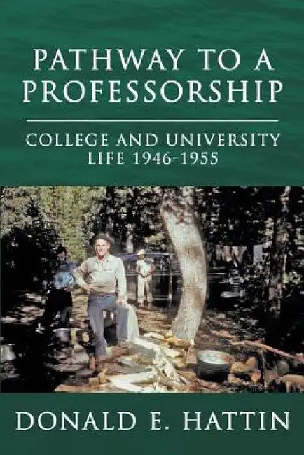 Pathway to a Professorship: College and University Life 1946-1955 by Donald E. Hattin