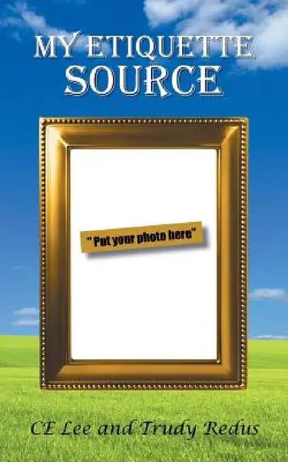 My Etiquette Source by Ce Lee, Trudy Redus