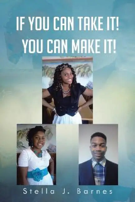 If You Can Take It! You Can Make It! by Stella J. Barnes