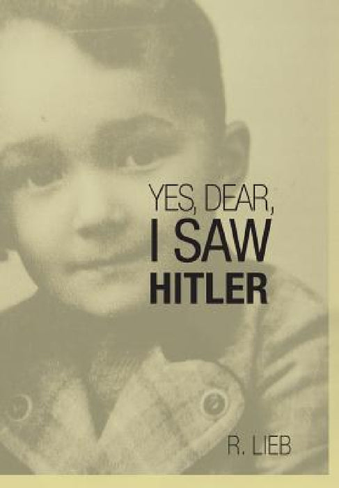 Yes, Dear, I Saw Hitler by R. Lieb