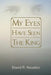 My Eyes Have Seen the King by David A. Houston