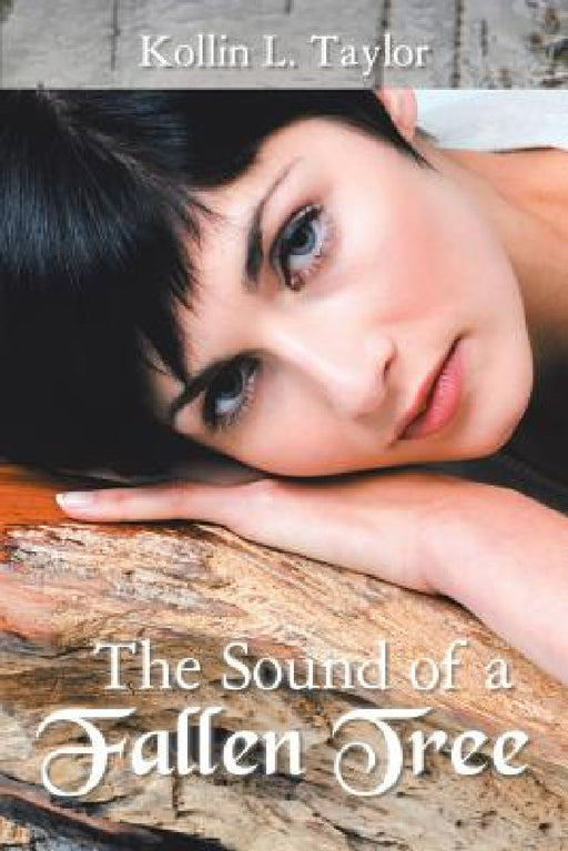 The Sound of a Fallen Tree by Kollin L. Taylor