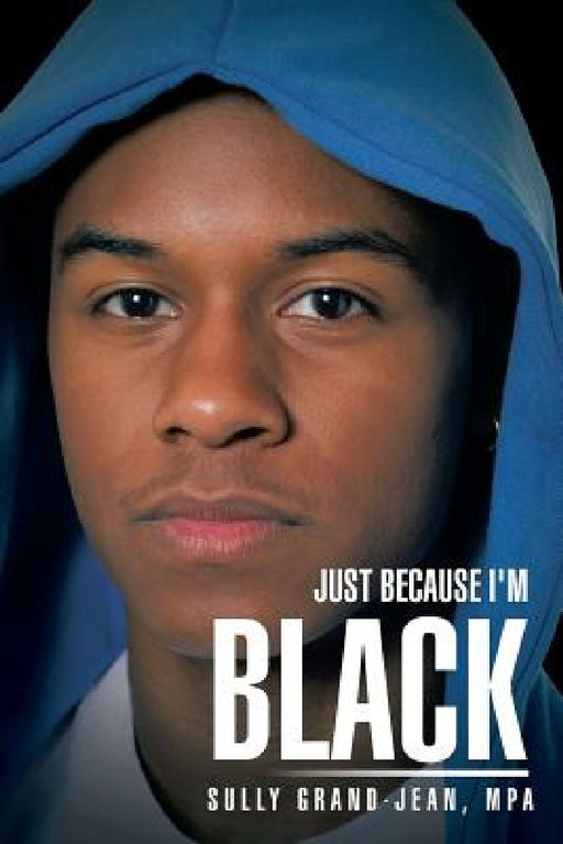 Just Because I'm Black by Sully Grand-Jean