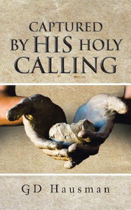 Captured by His Holy Calling by Gd Hausman