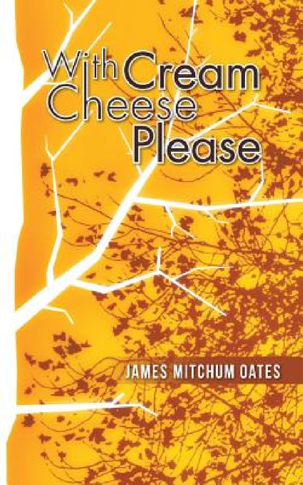 With Cream Cheese Please by James Mitchum Oates