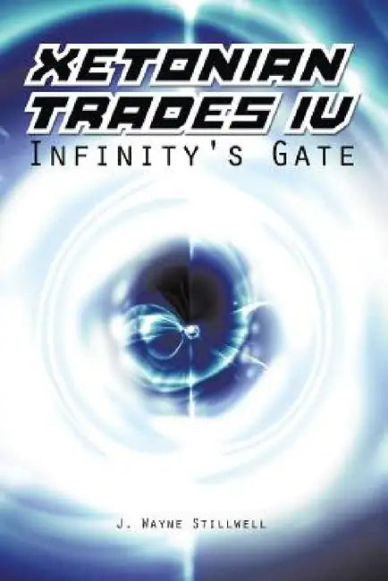 Xetonian Trades IV: Infinity's Gate by J. Wayne Stillwell