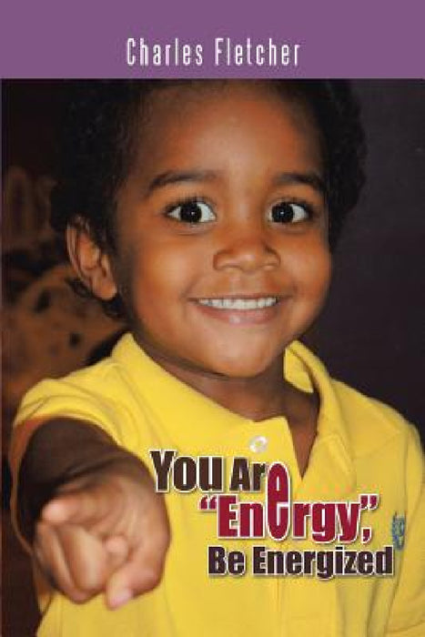You Are Energy, Be Energized by Charles Fletcher