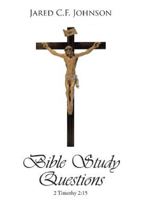 Bible Study Questions: 2 Timothy 2:15 by Jared C. F. Johnson