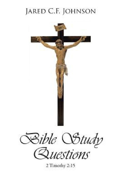 Bible Study Questions: 2 Timothy 2:15 by Jared C. F. Johnson