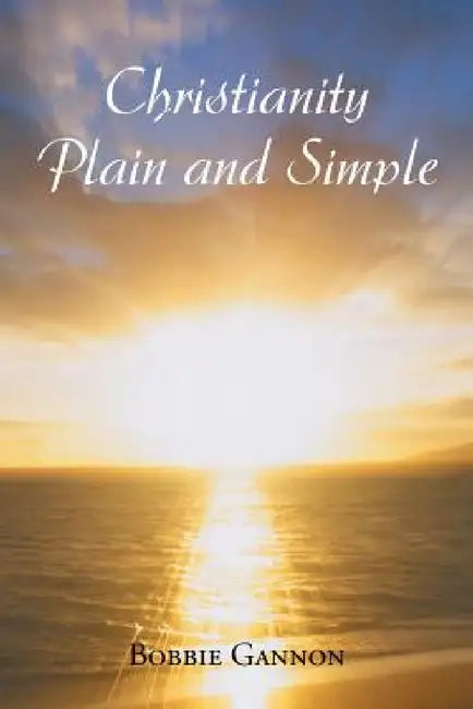 Christianity Plain and Simple by Bobbie Gannon