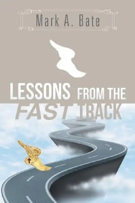 Lessons from the Fast Track: 7 Lessons for Navigating Your Career by Mark A. Bate