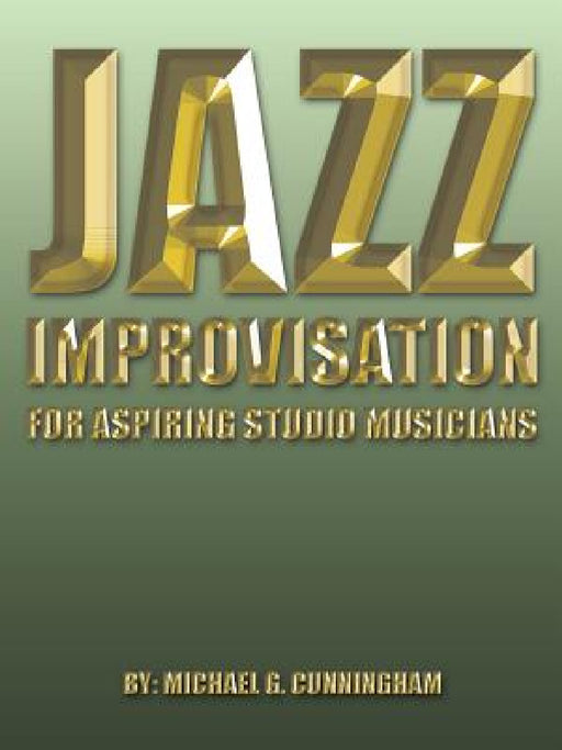 Jazz Improvisation: For Aspiring Studio Musicians by Michael G. Cunningham