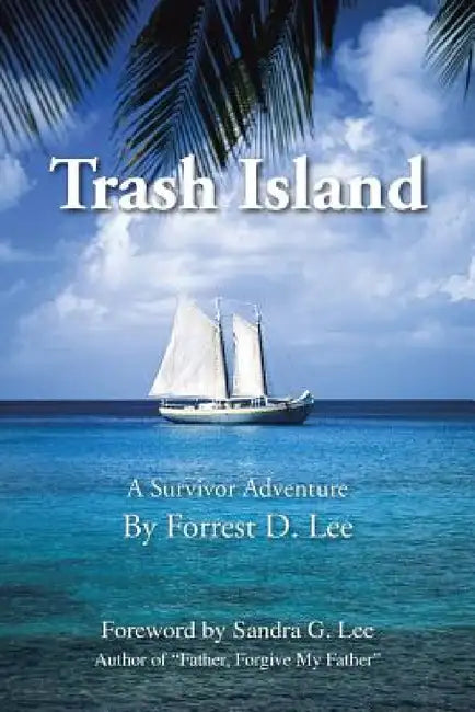 Trash Island: A Survivor Adventure by Forrest D. Lee