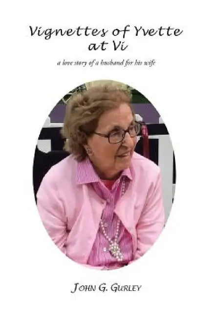 Vignettes of Yvette at VI: A Love Story of a Husband for His Wife by John G. Gurley