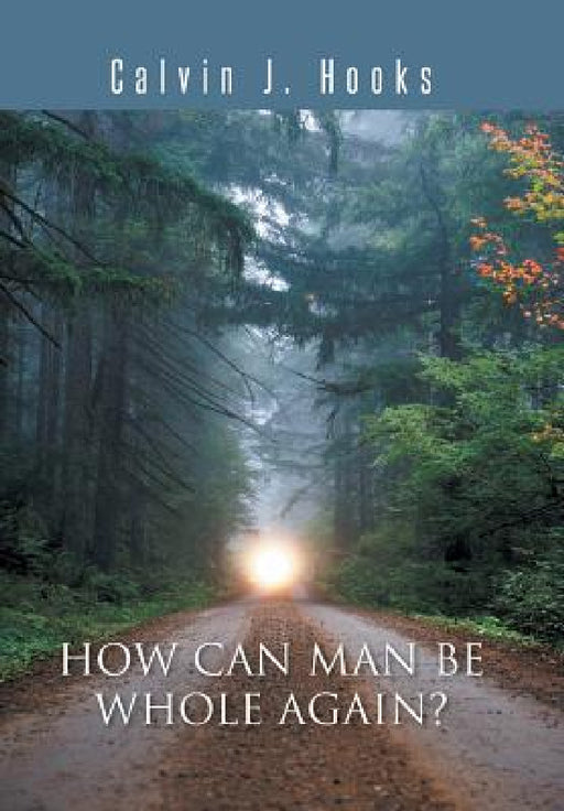 How Can Man Be Whole Again? by Calvin J. Hooks