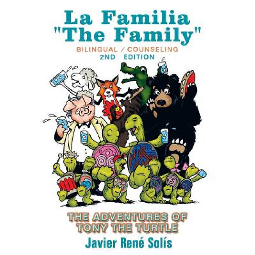 The Adventures of Tony the Turtle: La Familia the Family by Javier Rene Solis