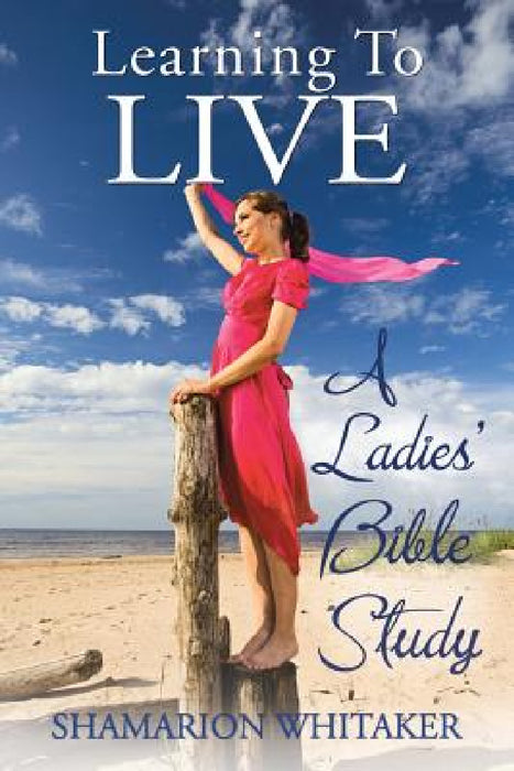 Learning to Live: A Ladies' Bible Study by Shamarion Whitaker