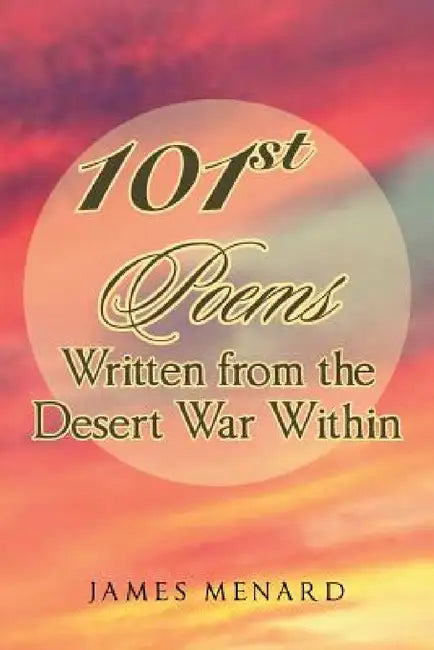 101st Poems Written from the Desert War Within by James Menard