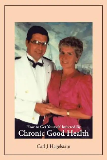 How to Get Yourself Infected by Chronic Good Health by Carl J. Hagelstam