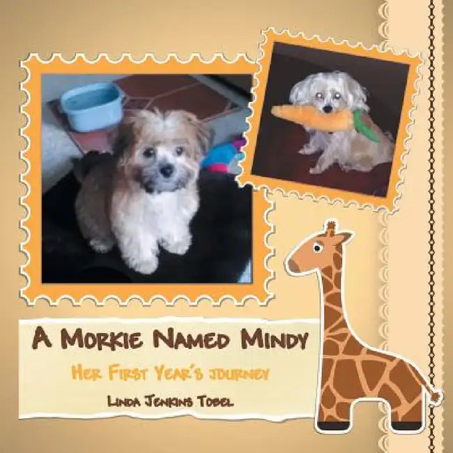 A Morkie Named Mindy: Her First Year's Journey by Linda Jenkins Tobel