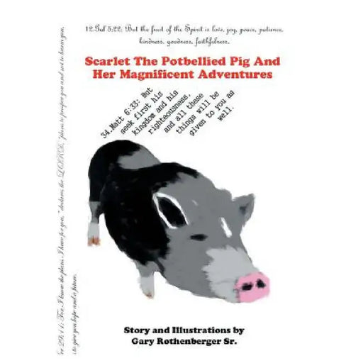 Scarlet the Potbellied Pig and Her Magnificent Adventures by Sr. Rothenberger Gary