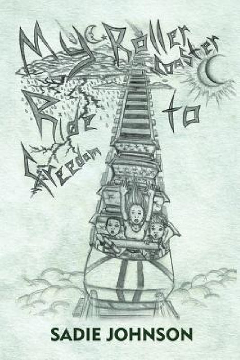 My Roller Coaster Ride to Freedom by Sadie Johnson
