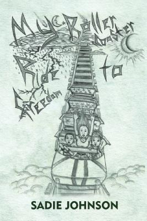 My Roller Coaster Ride to Freedom by Sadie Johnson