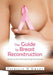 The Guide to Breast Reconstruction: Step-By-Step from Mastectomy Throug Reconstruction by Patricia O'Grady