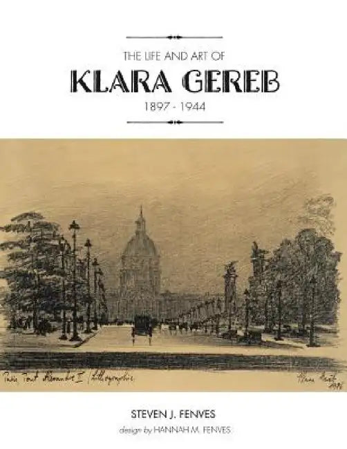 The Life and Art of Klara Gereb (1897 -1944) by Steven J. Fenves
