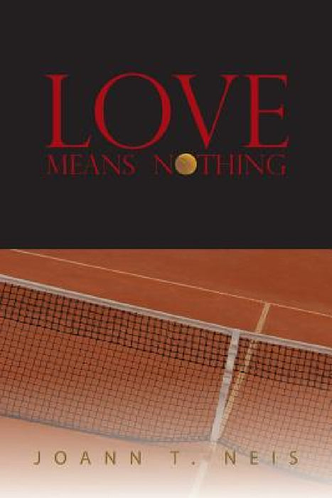 Love Means Nothing by Joann T. Neis