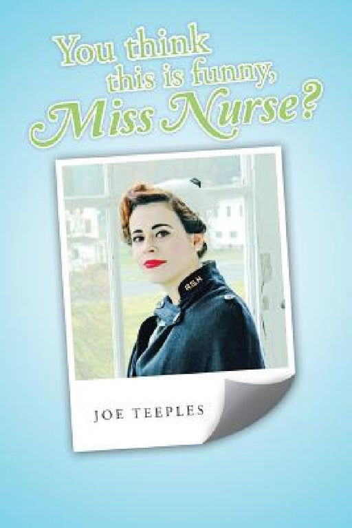 You think this is funny, Miss Nurse? by Joe Teeples