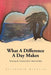 What a Difference a Day Makes: Nurturing the Trinity Of: Spirit, Mind and Body by Elizabeth Olancin