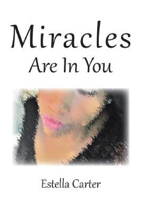 Miracles Are in You by Estella Carter
