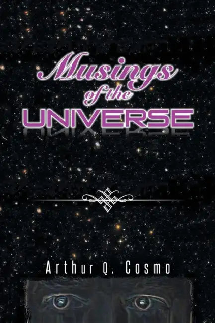 Musings of the Universe by Arthur Q. Cosmo