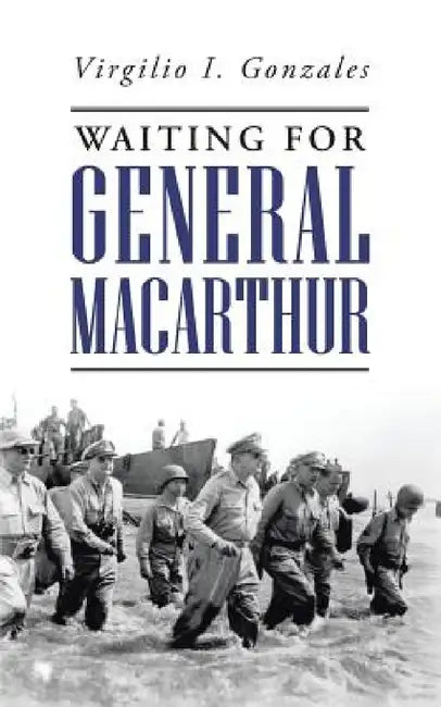 Waiting for General MacArthur by Virgilio I. Gonzales