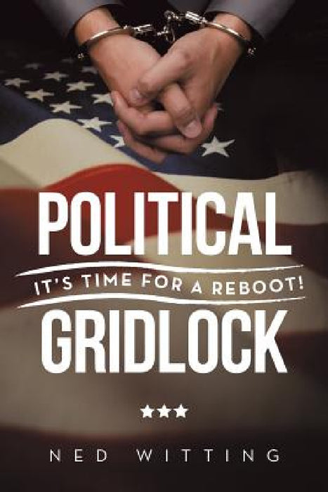 Political Gridlock: It's Time for a Reboot! by Ned Witting