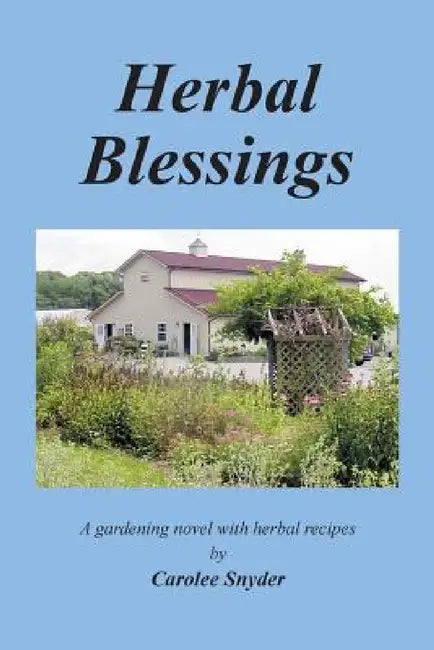 Herbal Blessings: A Gardening Novel with Herbal Recipes by Carolee Snyder