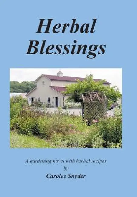 Herbal Blessings: A Gardening Novel with Herbal Recipes by Carolee Snyder