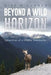 Beyond a Wild Horizon: Adventures of a Wildlife Veterinarian by Mike R. Dunbar