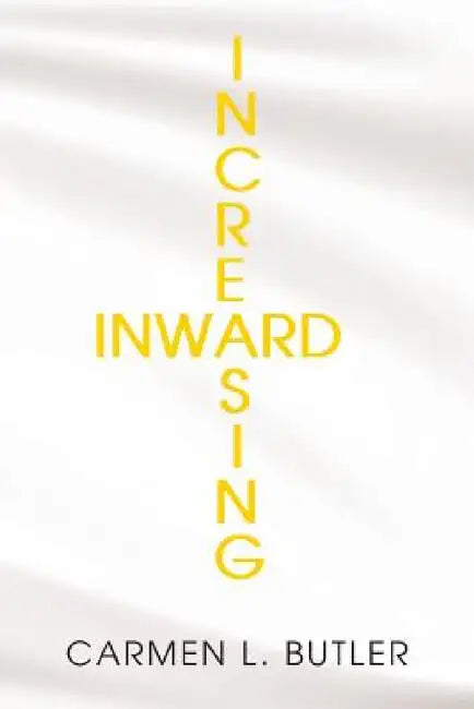 Increasing Inward by Carmen L. Butler