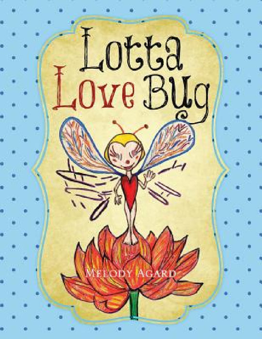 Lotta Love Bug by Melody Agard
