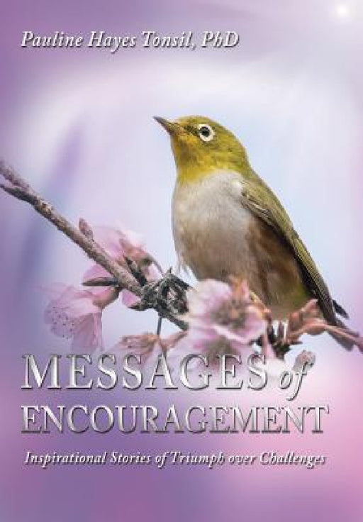 Messages of Encouragement: Inspirational Stories of Triumph Over Challenges by Pauline Hayes Tonsil