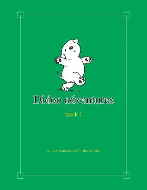 Didoo Adventures: Book 1 by A. Ahmadizadeh, Y. Ahmadizadeh